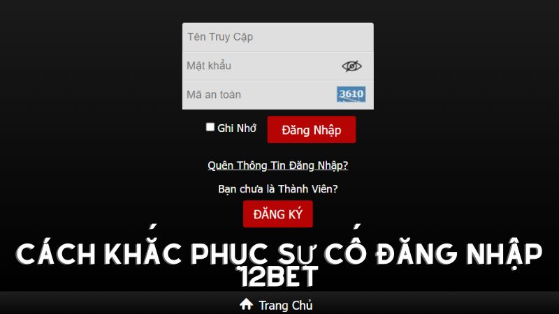 Cách khắc phục sự cố đăng nhập 12bet