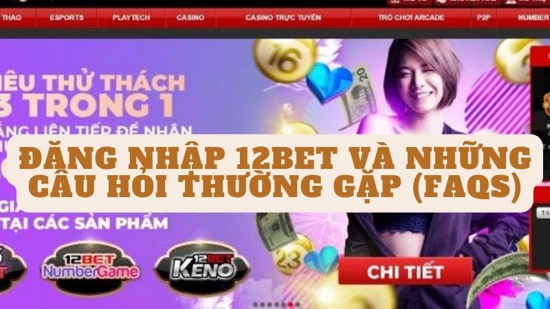 Đăng nhập 12bet và những câu hỏi thường gặp (FAQs)