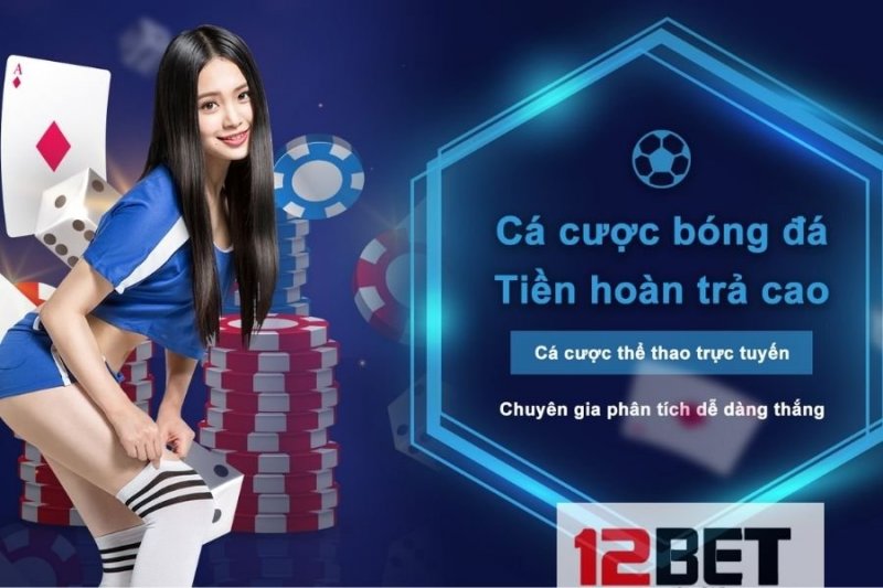 Giới Thiệu 12Bet _ Tầm nhìn và sứ mệnh của 12Bet