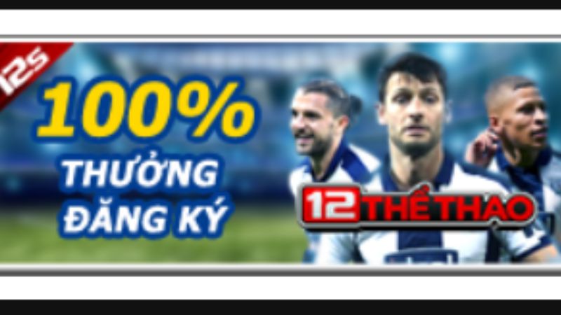 Khuyến mãi THƯỞNG THÀNH VIÊN MỚI tại 12bet
