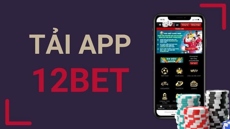 Một vài lưu ý trước khi Tải App 12bet