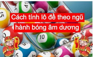 Các cách đánh lô đề theo ngũ hành hiện nay 
